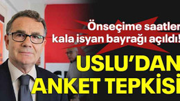 Önseçime saatler kala isyan bayrağı açıldı! Uslu’dan anket tepkisi