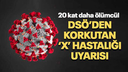 DSÖ’den korkutan ‘X’ hastalığı uyarısı