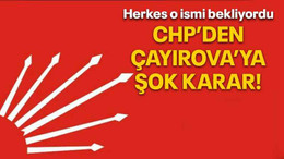 Herkes o ismi bekliyordu CHP’den Çayırova’ya şok karar!