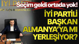 Seçim geldi ortada yok! İYİ Partili başkan Almanya’ya mı yerleşiyor?