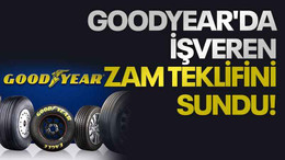 Goodyear'da işveren zam teklifini sundu!