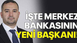 İşte Merkez Bankası'nın yeni başkanı!