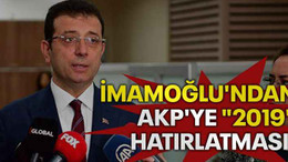İmamoğlu'ndan AKP'ye "2019" hatırlatması!