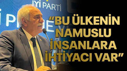“Bu ülkenin namuslu insanlara ihtiyacı var”