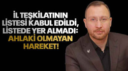 İl teşkilatının listesi kabul edildi, listede yer almadı: Ahlaki olmayan hareket!