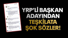 YRP’li başkan adayından teşkilata şok sözler!