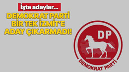 Demokrat Parti bir tek İzmit’e aday çıkarmadı! İşte adaylar…