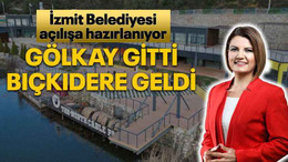 İzmit Belediyesi açılışa hazırlanıyor Gölkay gitti Bıçkıdere geldi