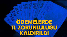 Ödemelerde TL zorunluluğu kaldırıldı