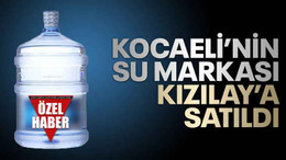 Kocaeli’nin su markası, Kızılay’a satıldı