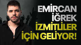 Emircan İğrek İzmitliler için geliyor!