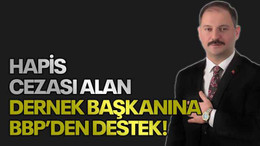 Hapis cezası alan dernek başkanına BBP’den destek!