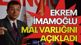 Ekrem İmamoğlu mal varlığını açıkladı