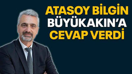 Atasoy Bilgin Büyükakın’a cevap verdi