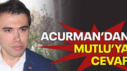 Acurman’dan Mutlu’ya cevap