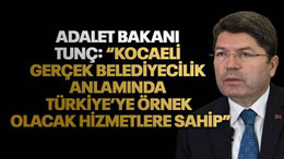Adalet Bakanı Tunç: “Kocaeli gerçek belediyecilik anlamında Türkiye’ye örnek olacak hizmetlere sahip”