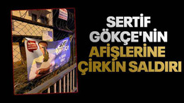 Sertif Gökçe'nin afişlerine çirkin saldırı