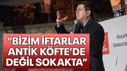 “Bizim iftarlar Antik Köfte’de değil sokakta”