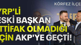 YRP'li eski başkan ittifak olmadığı için AKP'ye geçti!
