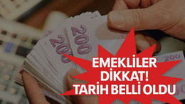 Emekliler dikkat! Tarih belli oldu