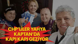 CHP’liler Yahya Kaptan’da kapı kapı geziyor