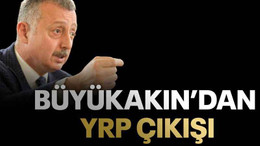 Büyükakın’dan YRP çıkışı