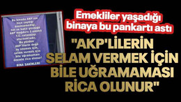 Emekliler yaşadığı binaya bu pankartı astı. "AKP'lilerin selam vermek için bile uğramaması rica olunur"