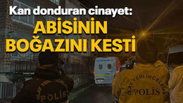 Kan donduran cinayet: Abisinin boğazını kesti