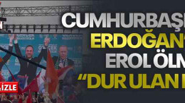Cumhurbaşkanı Erdoğan’dan Erol Ölmez’e “Dur ulan dur”