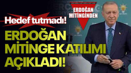 Hedef tutmadı: Erdoğan mitinge katılımı açıkladı!
