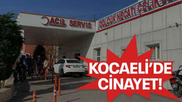 Kocaeli’de cinayet!