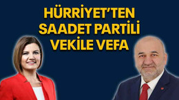 Hürriyet’ten Saadet Partili vekile vefa