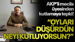 AKP’li meclis üyesinden kutlamaya tepki! “Oyları düşürdün, neyi kutluyorsun?”