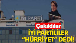 İYİ Partililer “Hürriyet” dedi!