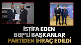 İstifa eden BBP'li başkanlar partiden ihraç edildi