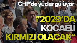 CHP’de yüzler gülüyor “2029’da Kocaeli kırmızı olacak”