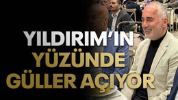Yıldırım’ın yüzünde güller açıyor