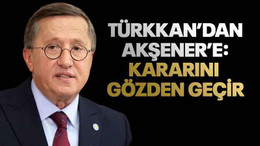 Türkkan’dan Akşener’e: Kararını gözden geçir