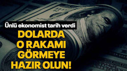 Dolarda o rakamı görmeye hazır olun!