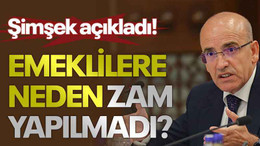Emeklilere neden zam yapılmadı? Şimşek açıkladı!