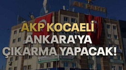 AKP Kocaeli Ankara'ya çıkarma yapacak!