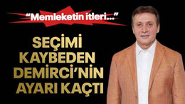 Seçimi kaybeden Demirci’nin ayarı kaçtı