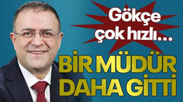 Gökçe çok hızlı... Bir müdür daha gitti