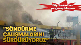 Büyükakın’dan yangın açıklaması “Söndürme çalışmalarını sürdürüyoruz”
