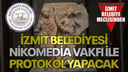 İzmit Belediyesi Nikomedia Vakfı ile protokol yapacak
