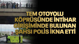 TEM Otoyolu köprüsünde intihar girişiminde bulunan şahsı polis ikna etti
