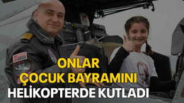 Onlar çocuk bayramını helikopterde kutladı