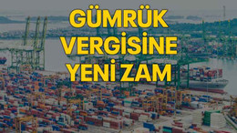 Gümrük vergisine yeni zam