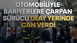 Otomobiliyle bariyerlere çarpan sürücü olay yerinde can verdi