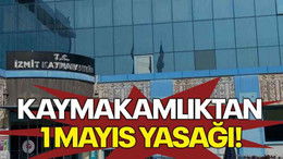 Kaymakamlıktan 1 Mayıs yasağı!